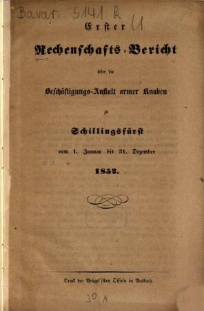 Rechenschafts-Bericht über die Beschäftigungs-Anstalt Armer Knaben zu Schillingsfürst. 1. 1852, 1. Jan. - 31. Dez.