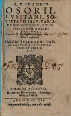R.P. Ioannis Osorii, Lusitani, Societatis Iesu, variarum concionum, et in passionem Domini epitome