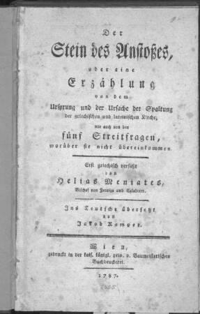 Der Stein des Anstosses, oder eine Erzählung von dem Ursprung und der Ursache der Spaltung der griechischen und lateinischen Kirche, wie auch von den fünf Streitfragen worüber sie nicht übereinkommen : Erst griechisch verfasst