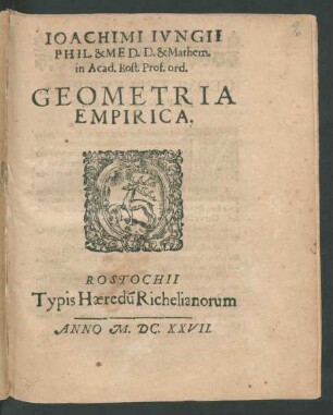Joachimi Iungii Phil. & Med. D. & Mathem. in Acad. Rost. Prod. ord. Geometria Empirica