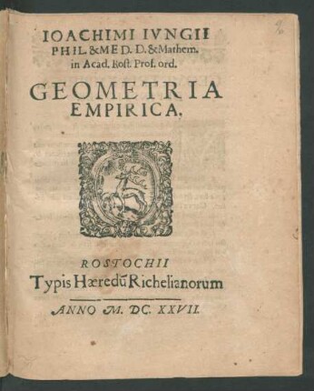 Joachimi Iungii Phil. & Med. D. & Mathem. in Acad. Rost. Prod. ord. Geometria Empirica