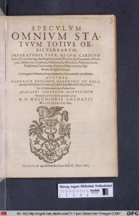 Speculum Omnium Statuum Totius Orbis Terrarum, Imperatoris, Papae, Regum, Cardinalium, Patriarcharum, Archiepiscoporum, Ducum, Episcoporum, Principum, Abbatum, Comitum, Praelatorum, Baronum, Presbyterorum, Nobilium, Clericorum, Civium, Mercatorum, Opificum, &amp; Agricolarum : Sortem generis humani, eiusque commoda &amp; incommoda repraesentans