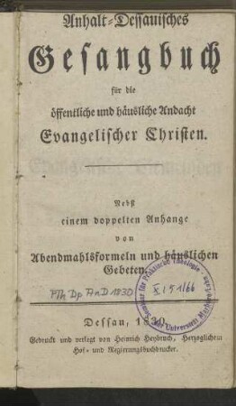 Anhalt-Dessauisches Gesangbuch für die öffentliche und häusliche Andacht Evangelischer Christen: Nebst einem doppelten Anhange von Abendmahlsformeln und häuslichen Gebeten
