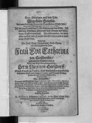 Derer Gläubigen nach dem Tode Mitgetheilte Seligkeit. Auß denen Geistreichen Worten ... Ich bin das A und das O/ der Anfang und das Ende ... : Nach dem Die ... Frau Eva Catharina von Gerßdorffin/ geborne von Güntherodin ... Des ... Nicol von Gerßdorff ... Ehe-Gemahlin/ Freytags/ am Gedächtnis-Tage Catharinae, den 25. Novembris, des 1670zigsten Jahrs ... nach überwundenen Todes-Kampff/ den Weg aller Welt gegangen/ die Seele den Himmel eingenommen/ der Leib aber alhier zu Dreßden in der Kirchen zu S. Sophia ... eingesencket/ und darbey ... den 22. Decembris ein hoch-ansehnliches Leich-Begängniß ... gehalten worden