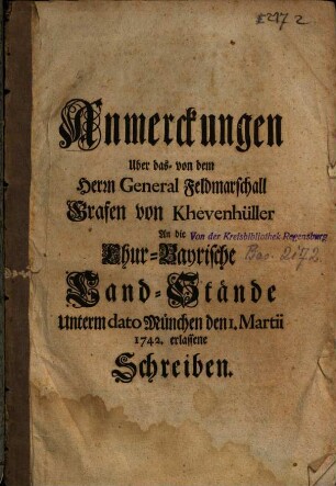 Anmerckungen Uber das- von dem Herrn General Feldmarschall Grafen von Khevenhüller An die Chur-Bayrische Land-Stände ... den 1. Martii 1742. erlassene Schreiben