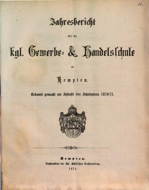 Jahresbericht über die Königliche Gewerbs- und Handelsschule in Kempten. 1870/71 (1871)