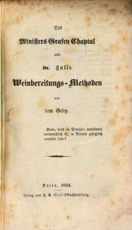 Des Ministers Grafen Chaptal und Dr. Galls Weinbereitungs-Methoden vor dem Gesetz : Kann, was in Preußen anerkannt verdienstlich ist, in Baiern gesetzlich verpönt sein?