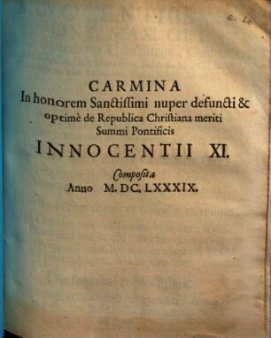 Carmina In honorem Sanctissimi nuper defuncti ... Summi Pontificis Innocentii XI. : Composita Anno M.DC. LXXXIX.