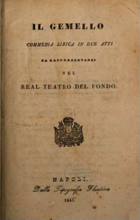 Il gemello : commedia lirica in due atti ; da rappresentarsi nel Real Teatro del Fondo