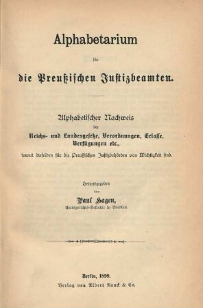 [Hauptbd.]: Alphabetarium für die Preußischen Justizbeamten : alphabetischer Nachweis der Reichs- und Landesgesetze, Verordnungen, Erlasse, Verfügungen etc., soweit dieselben für die Preußischen Justizbehörden von Wichtigkeit sind