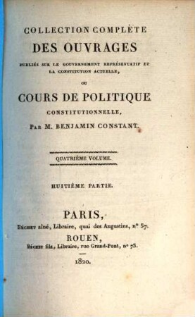 Collection complète des ouvrages, publiés sur le gouvernement représentatif et la constitution actuelle de la France : formant une espèce de cours de politique constitutionnelle. 4,[2] = Pt. 8