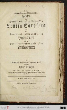 Zu der unvermutheten und höchsterfreulichen Geburt der Durchleuchtigsten Prinzessin Louisa Carolina sollte dem Durchleuchtigsten gnädigsten Landesvater und der Durchleuchtigsten gnädigsten Landesmutter im Namen des Hochfürstlichen Gymnasii illustris unterthänigst Glück wünschen