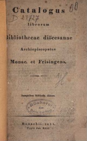 Catalogus librorum Bibliothecae dioecesanae Archiepiscopatus Monac. et Frisingens.