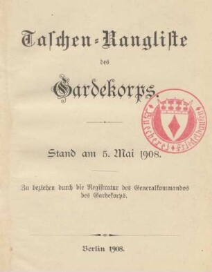 Taschen-Rangliste des Gardekorps : Stand am 5. Mai 1908 ; zu beziehen durch die Registratur des Generalkommandos des Gardekorps