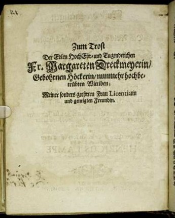 Zum Trost Der Edlen Hoch Ehr- und Tugendreichen Fr. Margareten Dreckmeyerin [...]
