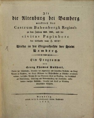 Ist die Altenburg bei Bamberg wirklich das Castrum, Babenbergk Regino's zu den Jahren 902, 906, und die civitas Papinberc der Urkunde vom Jahre 973?