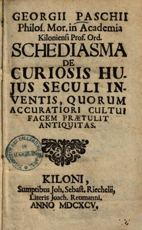 Georgii Paschii Schediasma de curiosis huius seculi inventis, quorum accuratiori cultui facem praetulit antiquitas