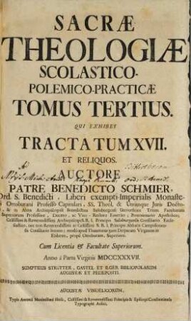 Sacra Theologia Scholastico-Polemico-Practica : Tractatus Viginti Novem Complectens: theologis speculativis, controversistis, moralistis, animarum pastoribus, omnibus curatis, concionatoribus, & catechistis perutilis, ac facili methodo accommodata, Tomus Tertius. Tomus Tertius Qui exhibet Tractatum XVII et reliquos