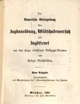 Die bayerische Gesetzgebung über Jagdausübung, Wildschadensersatz und Jagdfrevel mit den hiezu erlassenen Vollzugs-Normen und Polizei-Vorschriften