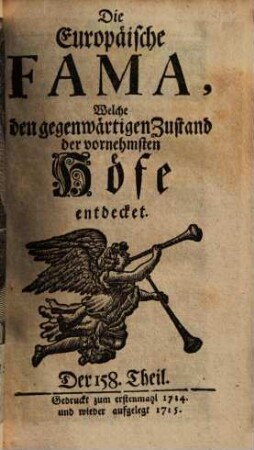 Die europäische Fama, welche den gegenwärtigen Zustand der vornehmsten Höfe entdecket. 158. 1714 (1715)