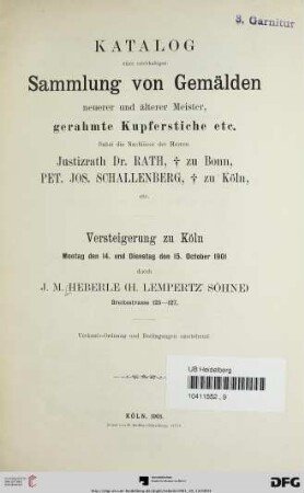 Versteigerung zu Köln / J. M. Heberle (H. Lempertz' Söhne): Katalog einer reichhaltigen Sammlung von Gemälden neuerer und älterer Meister, gerahmte Kupferstiche etc. : dabei die Nachlässe der Herren Justizrath Dr. Rath, † zu Bonn, Pet. Jos. Schallenberg, † zu Köln$dVersteigerung zu Köln, 14. und 15. October 1901