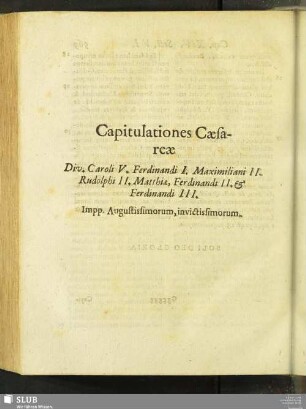Capitulationes Caesareae Div. Caroli V. Ferdinandi I. Maimiliani II. Rudolphi II. Matthiae, Ferdinandi II. & Ferdinandi III. Impp. Augustissimorum, invictissimorum