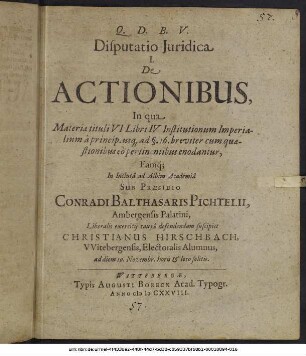 Disputatio Iuridica I. De Actionibus : In qua Materiae tituli VI Libri IV Institutionum Imperialium ... enodantur ...