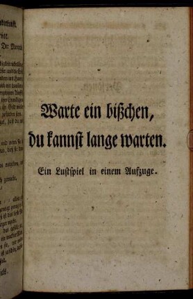 Warte ein bißchen, du kannst lange warten. [...]