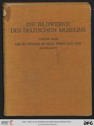 Band 4: Die Bildwerke des deutschen Museums: Die Bildwerke in Holz, Stein und Ton. Kleinplastik