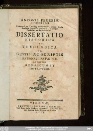 Antonii Pereriæ Figueredii Presbyteri ac Theologi Olisiponensis, Regiæ Curiæ Censoriæ Decemviri Ordinarii, Regisque Fidelissimi ab Epistolis latinis, Dissertatio Historica Et Theologica De Gestis Ac Scriptis Gregorii Papæ VII Adversus Henricum IV Imperatorem