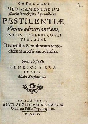 Catalogus medicamentorum Simplicium & facilè parabilium pestilentiae veneno adversantium Antonii Sneebergeri, ...