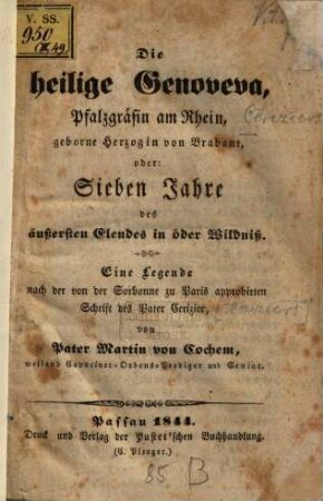 Die heilige Genoveva, Pfalzgräfin am Rhein, geborne Herzogin von Brabant, oder: sieben Jahre des äußersten Elendes in öder Wildniß : eine Legende nach der von der Sorbonne zu Paris approbirten Schrift des Pater Cerizier