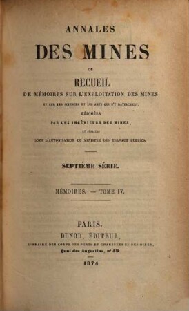 Annales des mines. Mémoires : ou recueil de mémoires sur l'exploitation des mines et sur les sciences qui s'y rapportent. 4. 1873