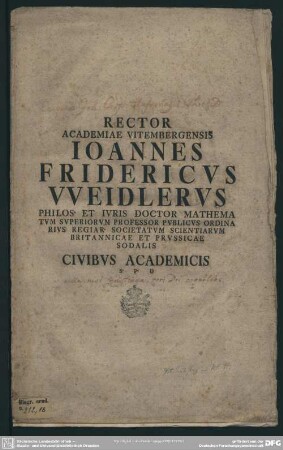 Rector Academiae Vitembergensis Joannes Fridericus Weidlerus Philos. Et Iuris Doctor Mathematum Superiorum Professor Publicus Ordinarius ... Civibus Academicis S. P. D