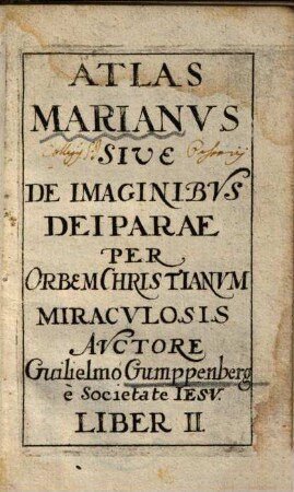 Atlas Marianvs Sive De Imaginibvs Deiparae : Per Orbem Christianvm Miracvlosis. 2