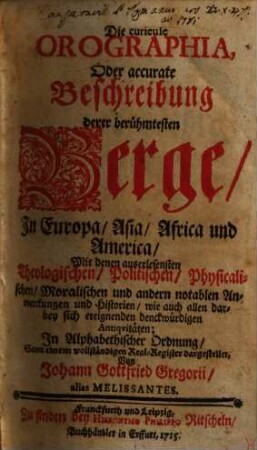 Die curieuse Orographia, oder accurate Beschreibung derer berühmtesten Berge in Europa, Asia, Africa und America