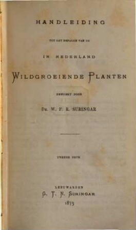 Handleiding tot het bepalen van de in Nederland wildgroeiende Planten bewerkt door W. F. R. Suringar