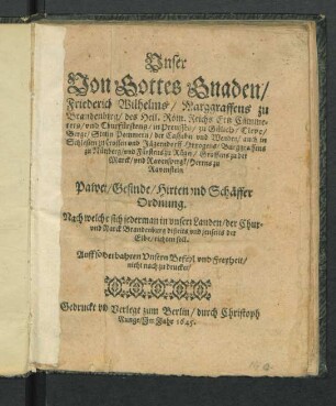 Unser Von Gottes Gnaden/ Friederich Wilhelms/ Marggraffens zu Brandenburg ... Pawer/ Gesinde/ Hirten/ und Schäffer Ordnung : Nach welcher sich jederman in unsern Landen/ der Chur- und Marck Brandenburg dißeits und jenseits der Elbe/ richten soll ; [Geschehen und geben zu Cölln an der Spree/ am 1. Septembr. dieses lauffenden 1645. Jahres]