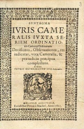 Syntagma Iuris Cameralis Iuxta Seriem Ordinationis Camerae Ordinatium : Decisiones, observationes, res iudicatas, vota Cameralia, & praeiudicia praecipua complectens