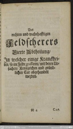 Vierte Abtheilung, In welcher einige Kranckheiten, so im Felde grassiren, mit deren Ursachen, Kennzeichen und gründlicher Cur abgehandelt werden
