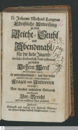 D. Johann Michael Langens Christliche Anweisung zu dem Beicht-Stuhl und Abendmahl : für die liebe Jugend/ welche sonderlich das erstemal zu diesem Hohem Werck unterrichtet wird ...