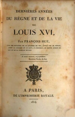 Dernières années du règne et de la vie de Louis XVI : av. le portrait de Louis XVI.
