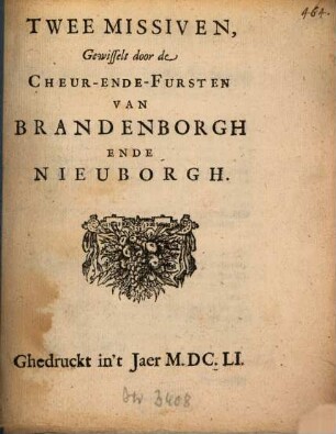 Twee Missiven Gewisselt door de Cheur-Ende-Fursten Van Brandenborgh Ende Nieuborgh