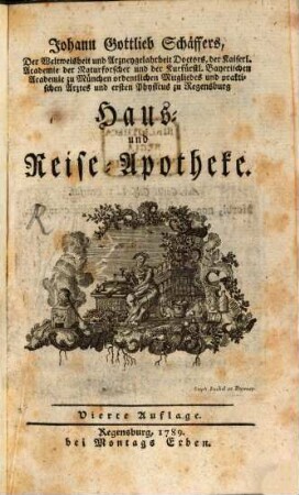 Johann Gottlieb Schäffers, Der Weltweisheit und Arzneygelahrheit Doctors, der Kaiserl. Academie der Naturforscher ... Haus- und Reise-Apotheke