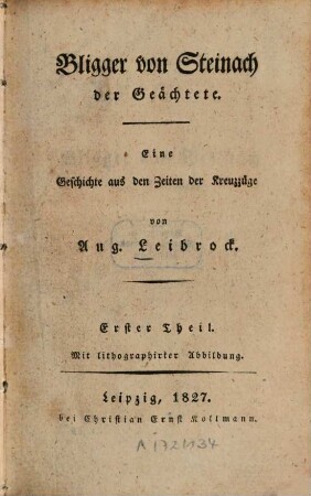 Bligger von Steinach der Geächtete : Eine Geschichte aus d. Zeiten d. Kreuzzüge. 1. - 260 S. : Ill.