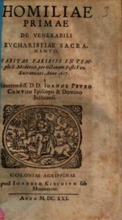 Homiliae Primae De Venerabili Eucharistiae Sacramento : Habitae Parisiis In Templo S. Mederici ... 1617