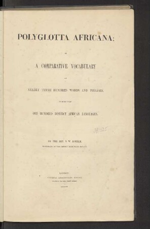 Polyglotta Africana : or a comparative Vocabulary of nearly 300 words and phrases, in more than one hundred distinct African Languages