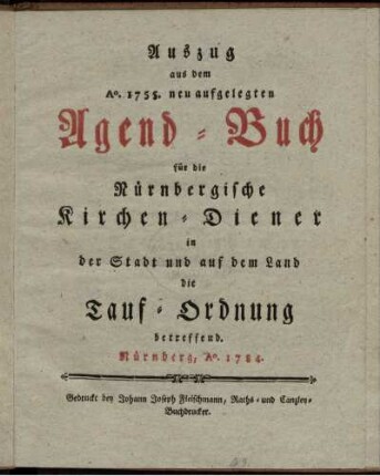 Auszug aus dem Ao. 1755. neu aufgelegten Agend-Buch für die Nürnbergische Kirchen-Diener in der Stadt und auf dem Land die Tauf-Ordnung betreffend