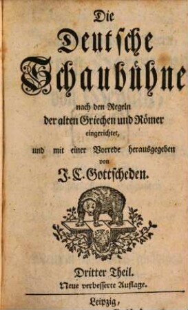 Die Deutsche Schaubühne : nach den Regeln der alten Griechen und Römer, 3. Nach den Regeln der alten Griechen und Römer eingerichtet