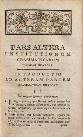 Institutionum grammaticarum linguae Graecae pars ... : ad usum scholarum Austriacarum, Pars altera. Continens: Supplementa Grammatica, Chrestomathiam Graecam, Lexicon Hermeneutico-Analyticum